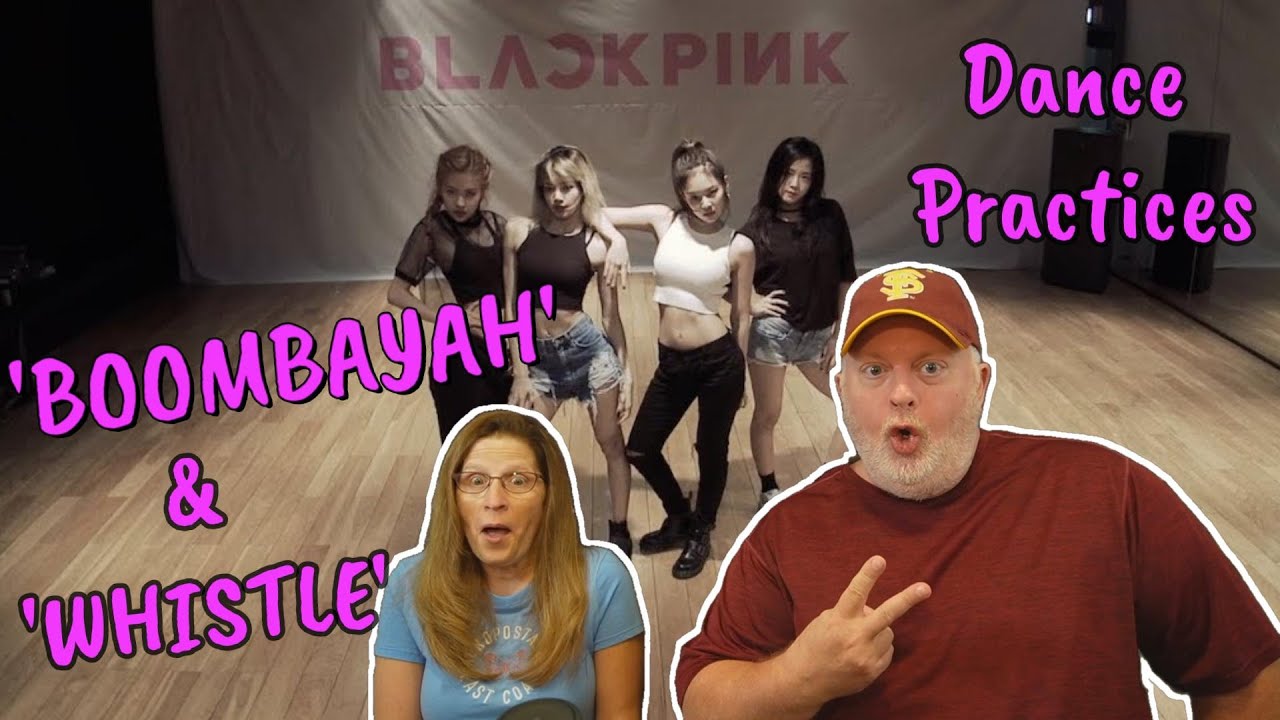 Reaction to BLACKPINK 'WHISTLE' & 'BOOMBAYAH' Dance Practices