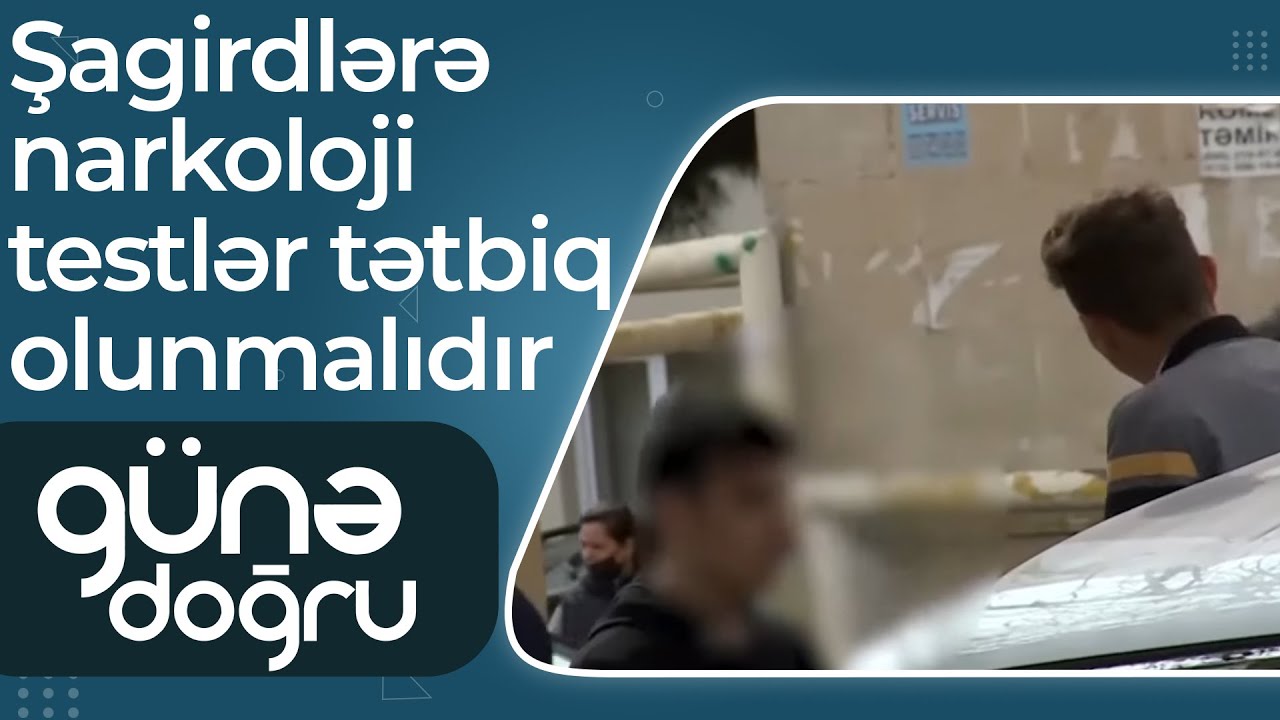 Narkotik bəlası məktəblərdə - Şagirdlərə narkoloji testlər tətbiq olunmalıdır – Günə doğru