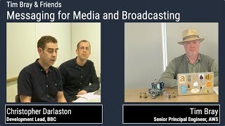 Tim Bray and Friends | Messaging for Media and Broadcasting | Guests: Stephen Godwin, BBC