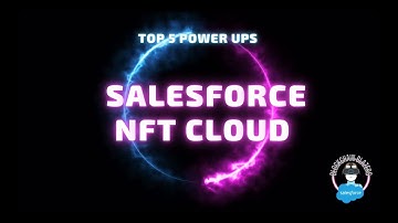 Top 5 Power Ups to prepare for the Salesforce NFT Cloud