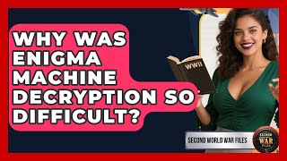 Why Was Enigma Machine Decryption So Difficult? - Second World War Files