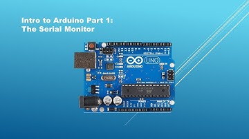 Intro to Arduino Part 1 -  Serial Monitor