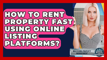 How To Rent Property Fast Using Online Listing Platforms? - Mastering Property Management