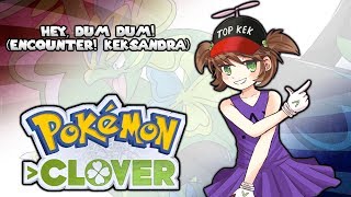 Pokémon Clover - Hey, Dum Dum! (Encounter! Keksandra) OR/AS Style