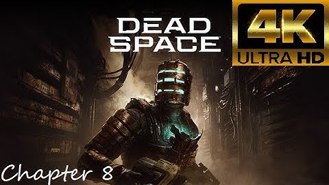 Dead Space - Gameplay Walkthrough Chapter 8 - Search and Rescue - Immersive Graphics [4K UHD]