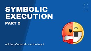 Symbolic Execution Part 2 | Adding Constraints to the Input