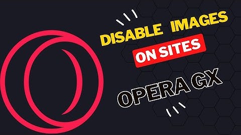 How to Disable Display Images on Sites in Opera GX
