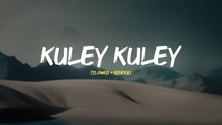Kuley Kuley Slowed Reverb Version ✨