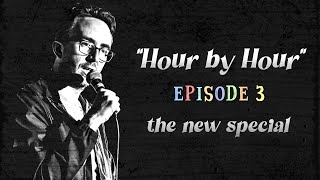 Hour By Hour  - Episode 3 - The New Special - Featuring Mark Normand