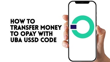 HOW TO TRANSFER MONEY TO OPAY WITH UBA USSD CODE