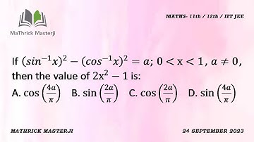 If (sin^-1 x)^2-(cos^-1 x)^2=a, 0 x 1, a not equal to 0, then the value of 2x^2-1 is:| Inverse Trigo