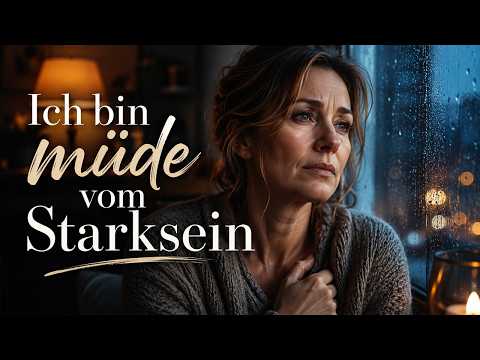 😭 Ich bin müde vom Starksein | Eine Ballade für alle, die heimlich zerbrechen
