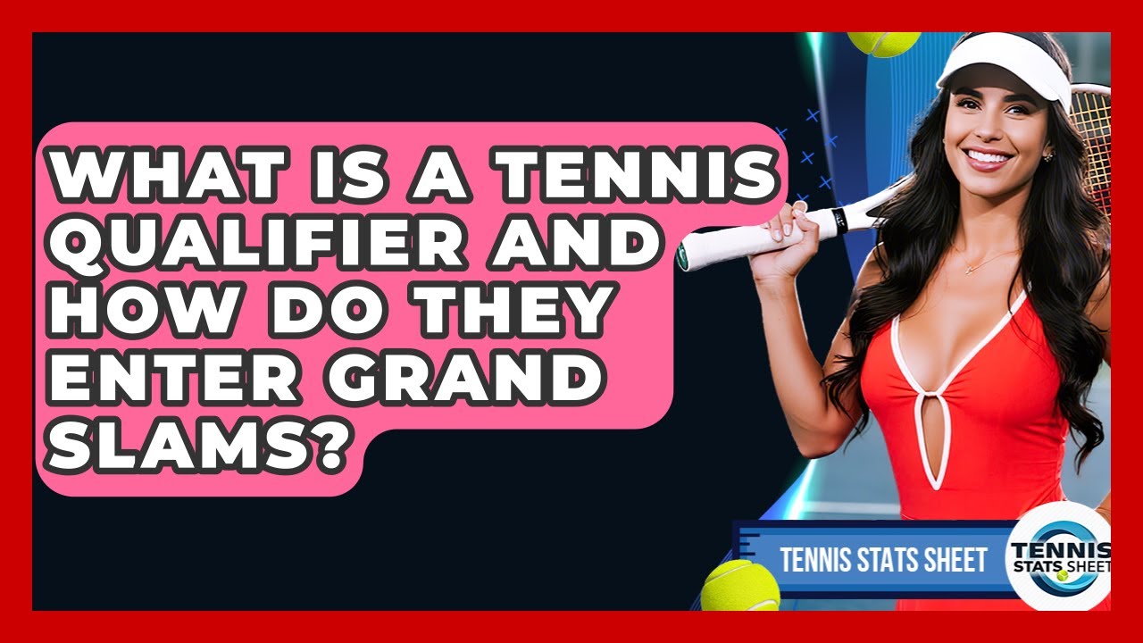 What Is A Tennis Qualifier And How Do They Enter Grand Slams? - Tennis Stats Sheet