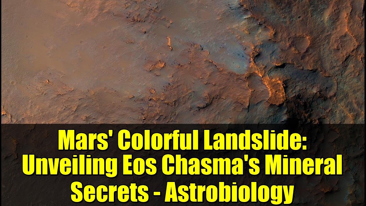 Mars' Colorful Landslide: Unveiling Eos Chasma's Mineral Secrets - Astrobiology