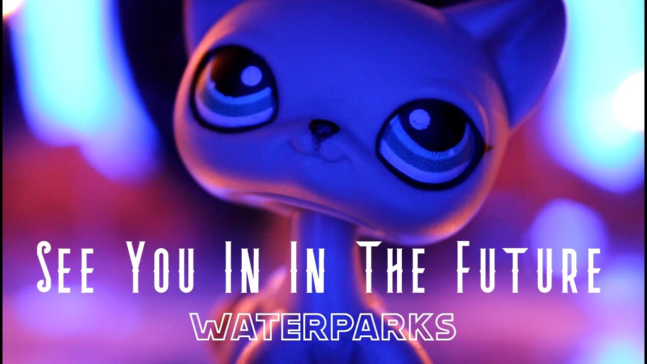 LPS Music Video See You In In The Future Waterparks