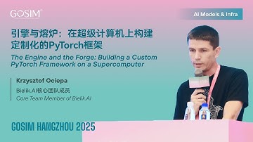 【GOSIM HANGZHOU 2025】Krzysztof Ociepa: Engine & Forge - Custom PyTorch for Supercomputer