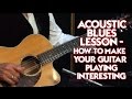 Acoustic Blues Lesson - How to Make Your Guitar Playing Interesting