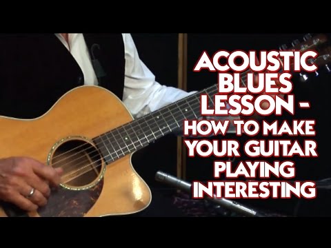 Acoustic Blues Lesson - How to Make Your Guitar Playing Interesting