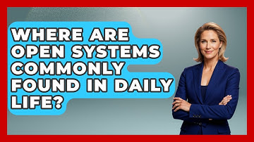 Where Are Open Systems Commonly Found in Daily Life? - Thermodynamics For Everyone