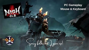NIOH COMPLETE EDITION - I GIVE UP! PC 2021 MOUSE AND KEYBOARD GAME PLAY