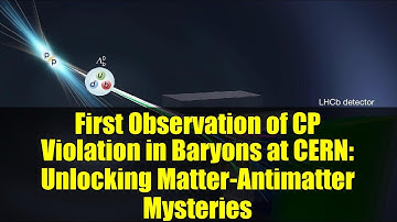 First Observation of CP Violation in Baryons at CERN: Unlocking Matter-Antimatter Mysteries