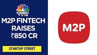 M2P Fintech Secures ₹850 Cr in Series D Funding Led by Helios Investment Partners | CNBC TV18