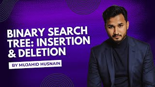 Binary Search Tree (BST) | Insertion & Deletion in BST | DSA by Mujahid Husnain