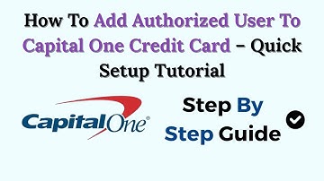 How To Add Authorized User To Capital One Credit Card – Quick Setup Tutorial