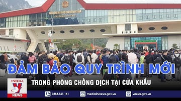 Đảm bảo quy trình mới trong phòng chống dịch tại cửa khẩu - VNEWS
