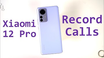 How to Record Calls on Xiaomi 12 Pro