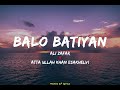 BALO BATIYAN - lyrics - Ali Zafar X Atta Ullah Khan Esakhelvi  || @Verseoflyrics