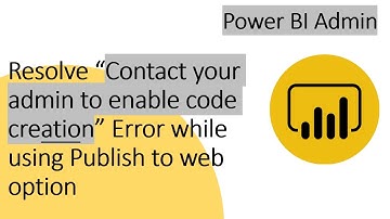 Resolve “Contact your admin to enable code creation” Error while using Publish to web option