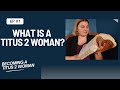 What is a Titus 2 Woman? | Episode 1