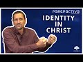 Identity in Christ | Perspective