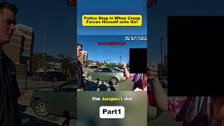 Police Step in When Creep Forces Himself onto Girl#cops #copsusa🚔🇺🇸 #policeofficer #bodycam #foryou