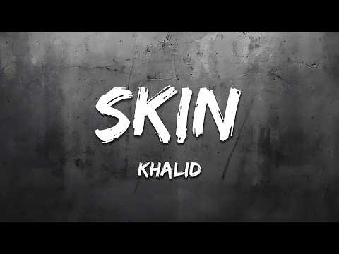 Khalid - Skin (Lyrics)