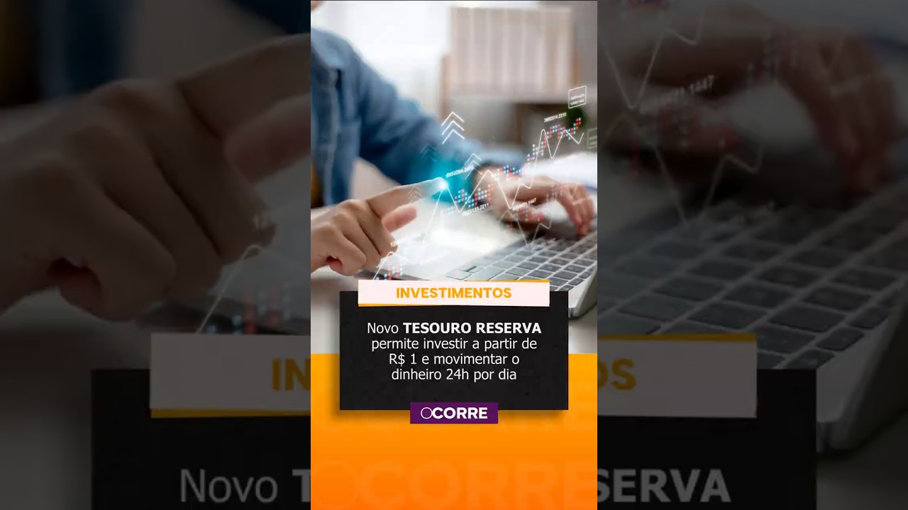 Novo TESOURO RESERVA permite investir a partir de R$ 1 e movimentar o dinheiro 24h por dia