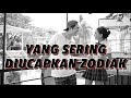 YANG SERING DIUCAPKAN zodiak