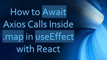 How to Await Axios Calls Inside .map in useEffect with React