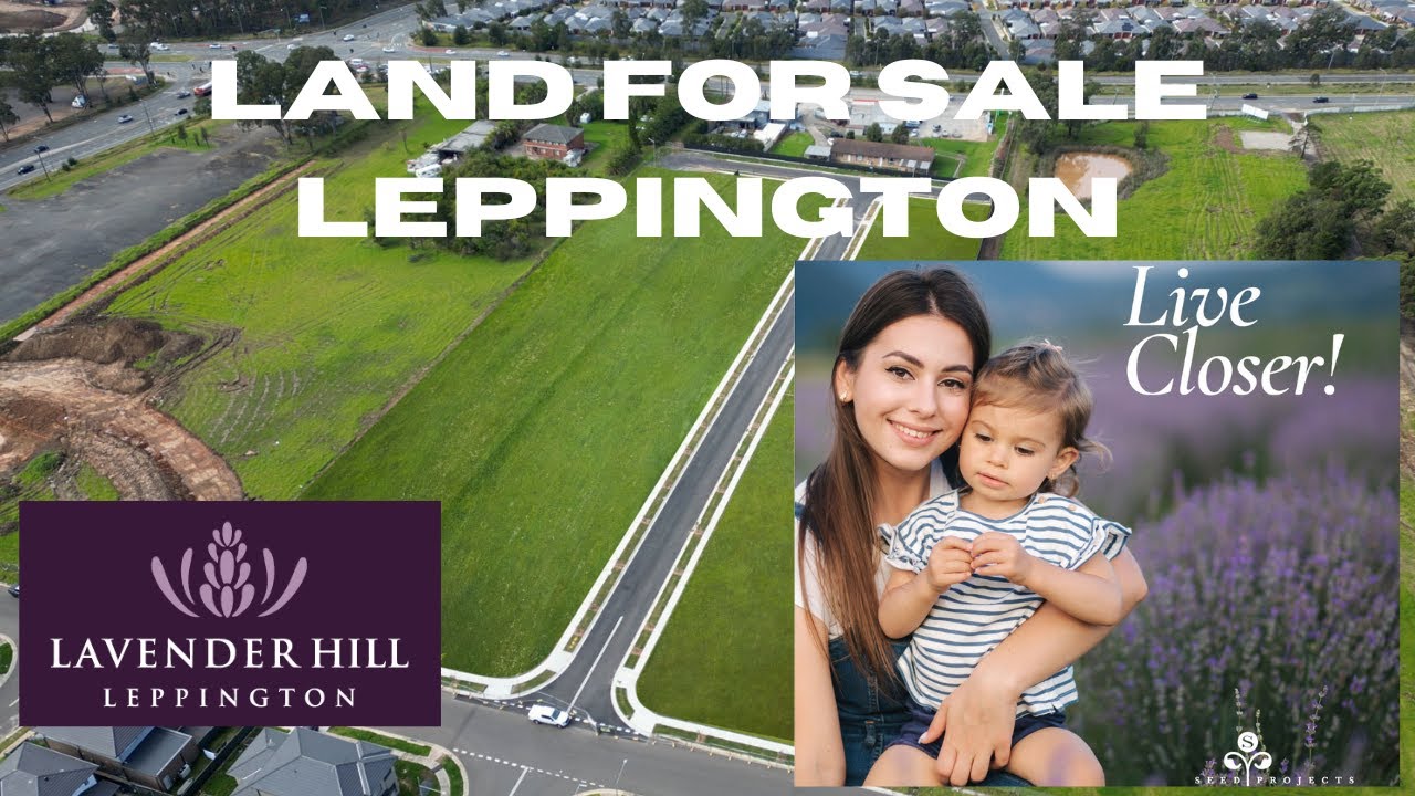 Land for Sale in Leppington NSW | Lavender Hill Leppington | Live Closer!