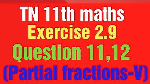 Tn 11th maths exercise 2.9 question 11, 12/partial fractions