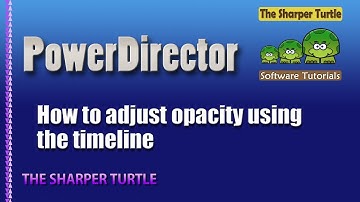 PowerDirector How to adjust opacity using the timeline