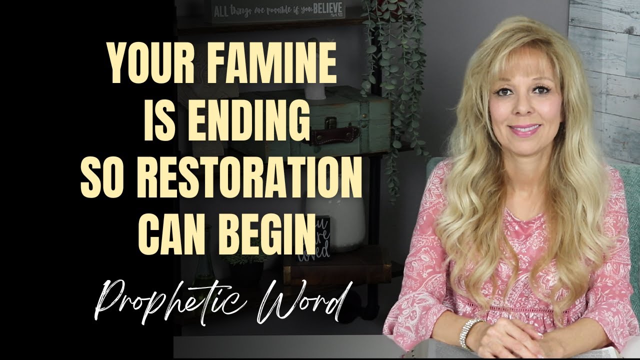 Your Famine Is Ending!  Restoration Is Coming! (Prophetic Word)
