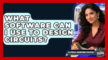 What Software Can I Use to Design Circuits? | Electrical Engineering Essentials News