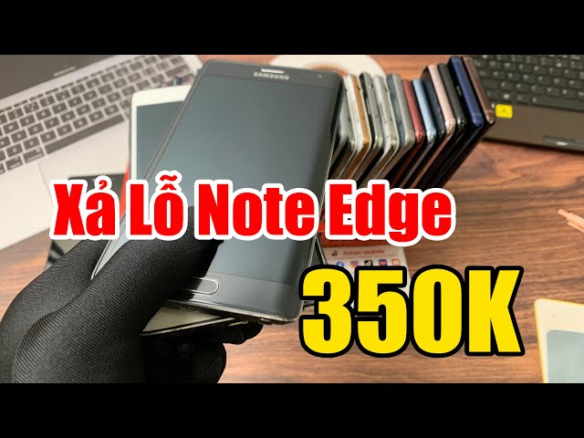 Xả LỖ Note Edge Màn Cong 350K | Note 9 Bộ Nhớ 512G | Nhiều ĐT Giá Rẻ !