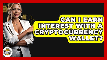 Can I Earn Interest With A Cryptocurrency Wallet? - CryptoBasics360.com