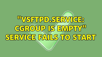 "vsftpd.service: cgroup is empty" service fails to start (2 Solutions!!)