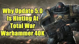 Why Update 5.0 Is Hinting Towards A Future Total War Warhammer 40K Game