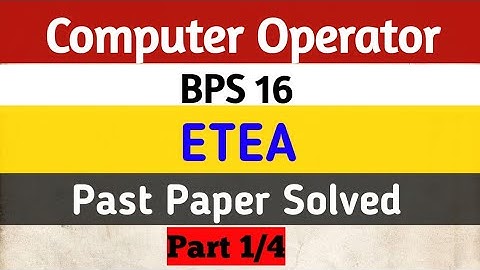 Computer Operator BPS-16 ETEA Past Paper Part 1/4