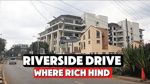 EXPLORING RIVERSIDE DRIVE WHERE RICH PEOPLE HIND IN NAIROBI KENYA